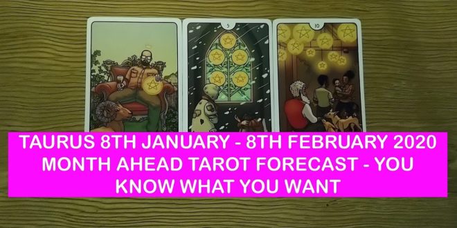 TAURUS 8TH JANUARY  - 8TH FEBRUARY 2020 MONTHLY TAROT:  YOU KNOW WHAT YOU WANT