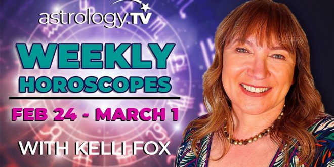 Weekly Horoscope: February 24, 2020 - March 1, 2020 | Kelli Fox | Astrology.TV