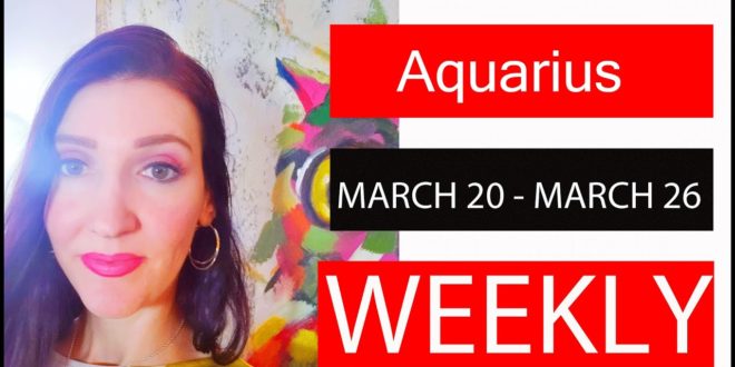 AQUARIUS WEEKLY LOVE ARE YOU READY FOR THIS SURPRISING MESSAGE!!! MARCH 20 TO 26