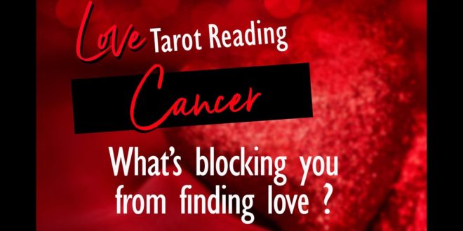 CANCER LOVE TAROT- WHAT'S BLOCKING YOU FROM FINDING LOVE YOU DESIRE?