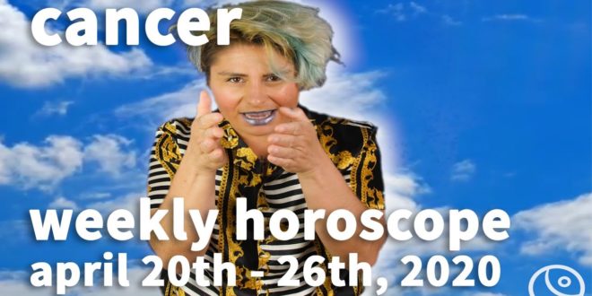 CANCER Weekly Horoscope: April 20th - 26th, 2020