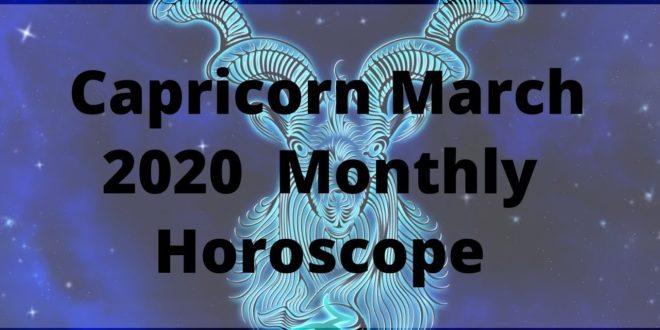 March 2020 Capricorn Monthly Horoscope Predictions, Capricorn March 2020 Horoscope