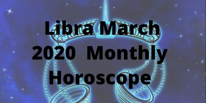 March 2020 Libra Monthly Horoscope Predictions, Libra March 2020 Horoscope