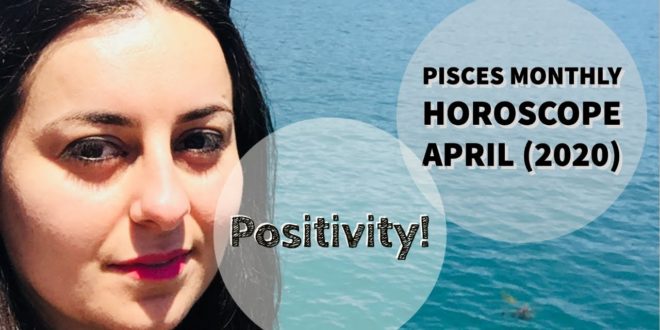 PISCES Monthly Astrology Horoscope Reading April 2020