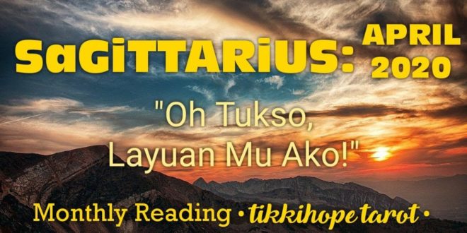 Sagittarius Monthly: "Oh Tukso..Layuan Mu Ako" (April 2020)