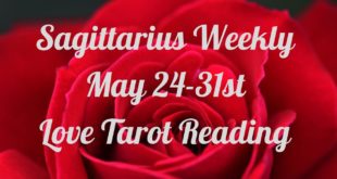 Sagittarius Weekly 💖~ Leave The Karmic! True Soulmate Is waiting! ~ May 24-31 Love Tarot Reading