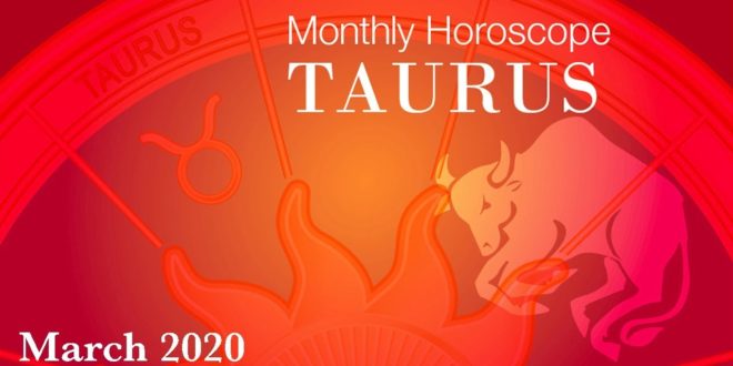 Taurus Monthly Horoscope | March 2020 Forecast | Astrology