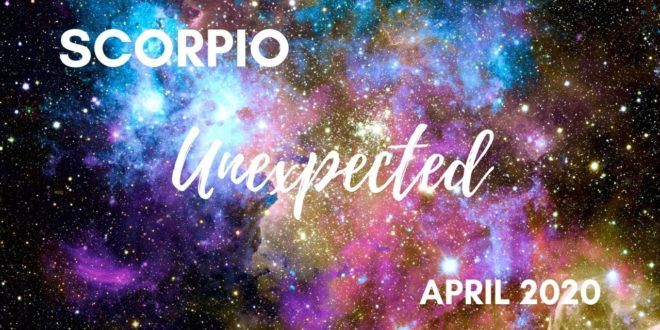 SCORPIO: The Unexpected  . . .  April 2020 | Soul Moon Tarot